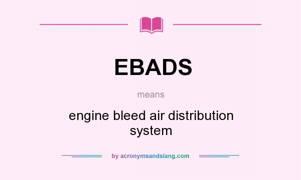 What does EBADS mean? It stands for engine bleed air distribution system