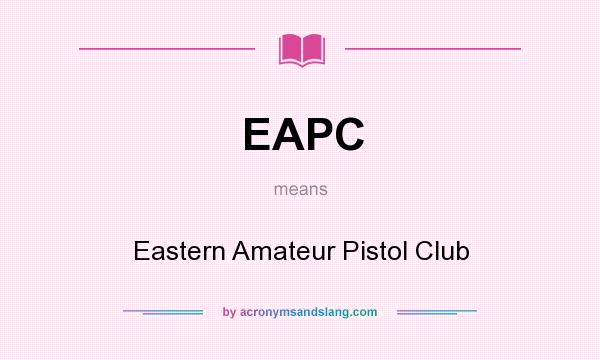 What does EAPC mean? It stands for Eastern Amateur Pistol Club