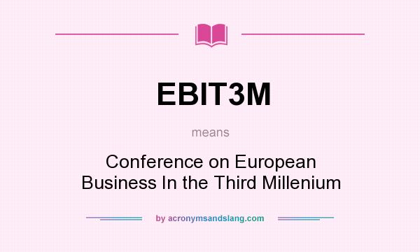 What does EBIT3M mean? It stands for Conference on European Business In the Third Millenium