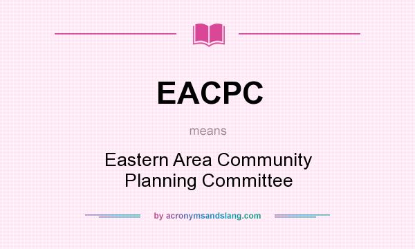 What does EACPC mean? It stands for Eastern Area Community Planning Committee