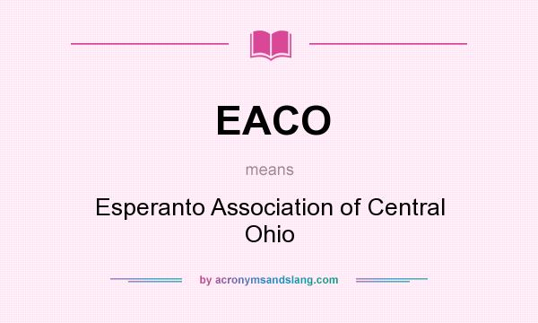 What does EACO mean? It stands for Esperanto Association of Central Ohio