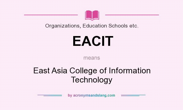 What does EACIT mean? It stands for East Asia College of Information Technology