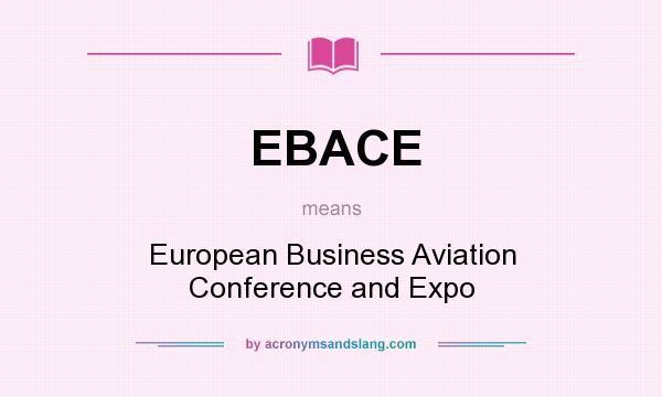 What does EBACE mean? It stands for European Business Aviation Conference and Expo