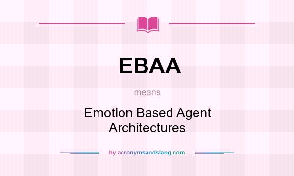 What does EBAA mean? It stands for Emotion Based Agent Architectures