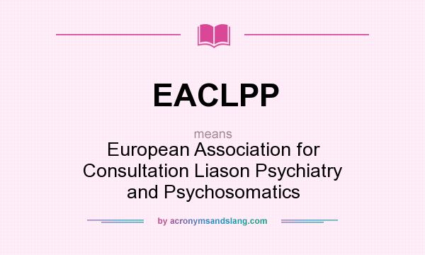 What does EACLPP mean? It stands for European Association for Consultation Liason Psychiatry and Psychosomatics