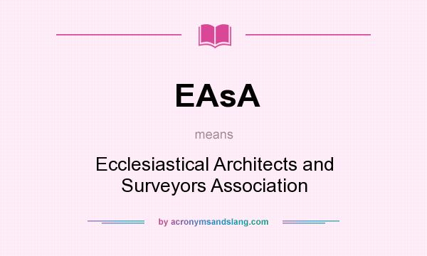 What does EAsA mean? It stands for Ecclesiastical Architects and Surveyors Association