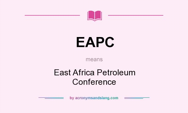 What does EAPC mean? It stands for East Africa Petroleum Conference