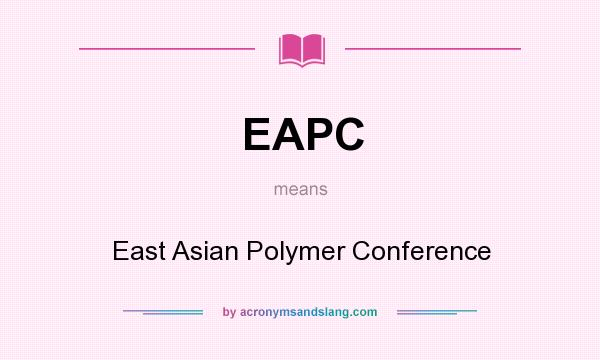 What does EAPC mean? It stands for East Asian Polymer Conference