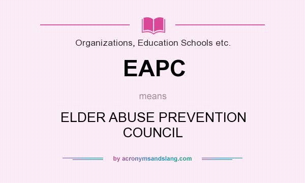 What does EAPC mean? It stands for ELDER ABUSE PREVENTION COUNCIL