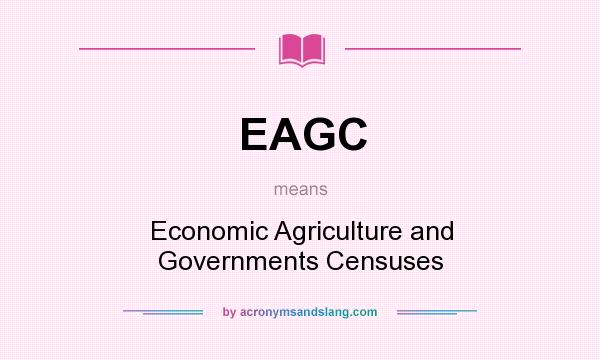 What does EAGC mean? It stands for Economic Agriculture and Governments Censuses
