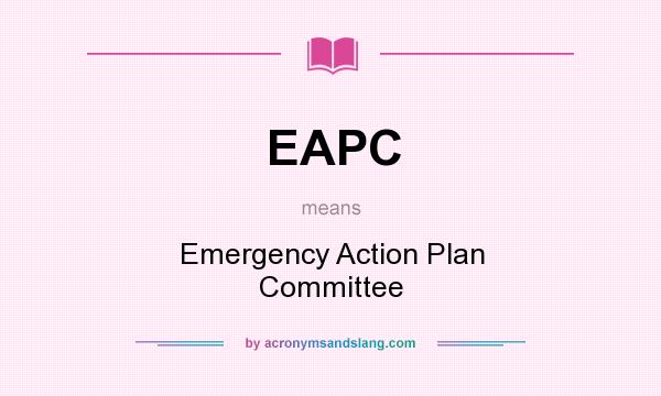 What does EAPC mean? It stands for Emergency Action Plan Committee