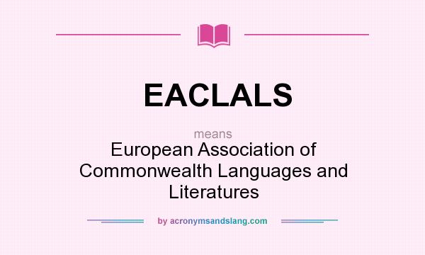 What does EACLALS mean? It stands for European Association of Commonwealth Languages and Literatures