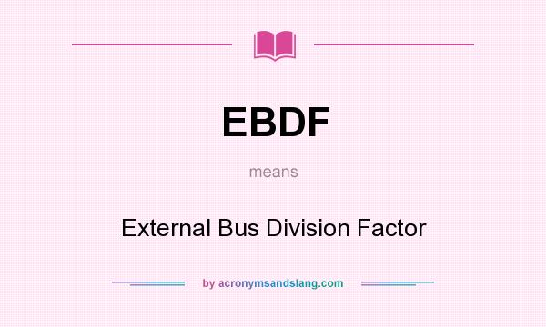 What does EBDF mean? It stands for External Bus Division Factor