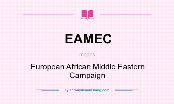 What does EAMEC mean? It stands for European African Middle Eastern Campaign