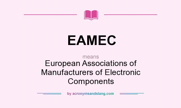 What does EAMEC mean? It stands for European Associations of Manufacturers of Electronic Components