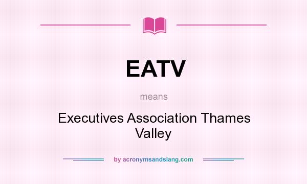What does EATV mean? It stands for Executives Association Thames Valley
