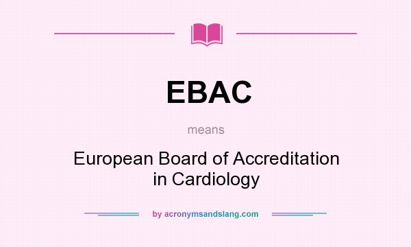 What does EBAC mean? It stands for European Board of Accreditation in Cardiology
