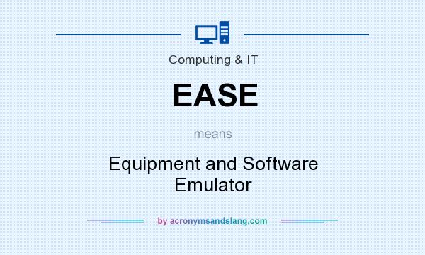 What does EASE mean? It stands for Equipment and Software Emulator
