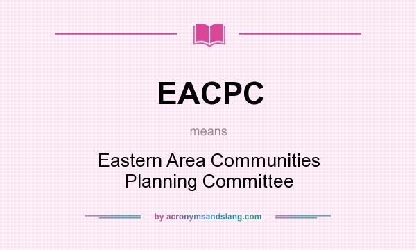 What does EACPC mean? It stands for Eastern Area Communities Planning Committee