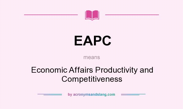 What does EAPC mean? It stands for Economic Affairs Productivity and Competitiveness
