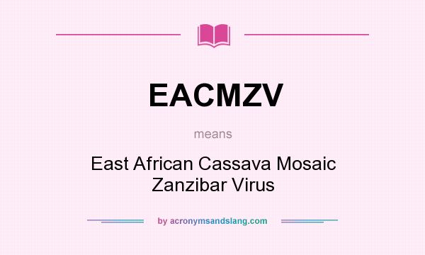 What does EACMZV mean? It stands for East African Cassava Mosaic Zanzibar Virus