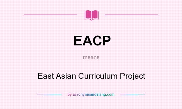 What does EACP mean? It stands for East Asian Curriculum Project