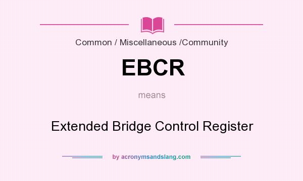 What does EBCR mean? It stands for Extended Bridge Control Register