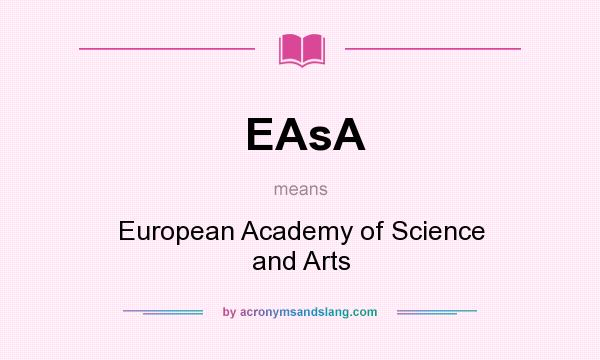 What does EAsA mean? It stands for European Academy of Science and Arts
