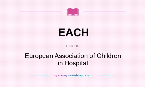 What does EACH mean? It stands for European Association of Children in Hospital