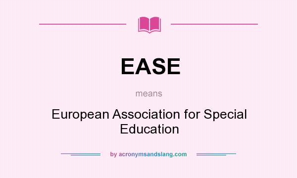 What does EASE mean? It stands for European Association for Special Education