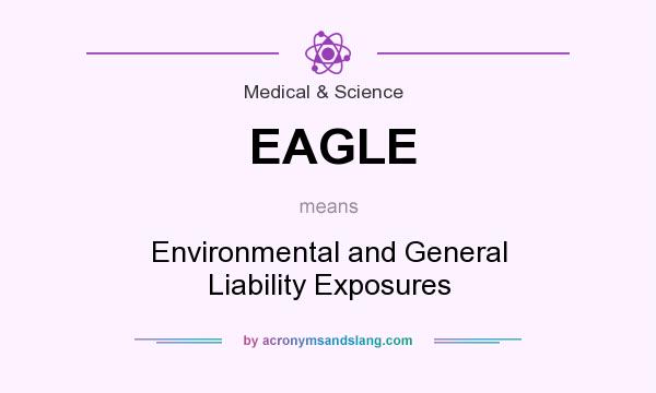 What does EAGLE mean? It stands for Environmental and General Liability Exposures