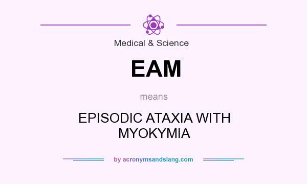 What does EAM mean? It stands for EPISODIC ATAXIA WITH MYOKYMIA
