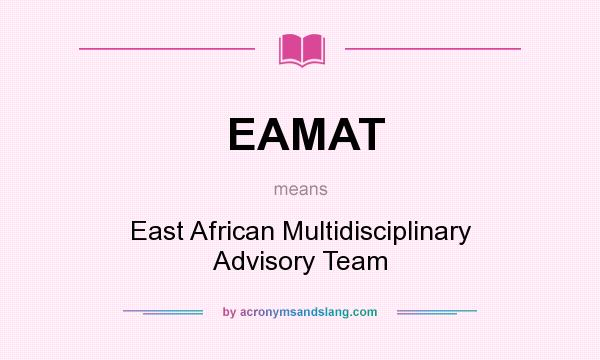 What does EAMAT mean? It stands for East African Multidisciplinary Advisory Team