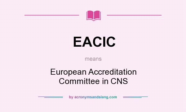 What does EACIC mean? It stands for European Accreditation Committee in CNS