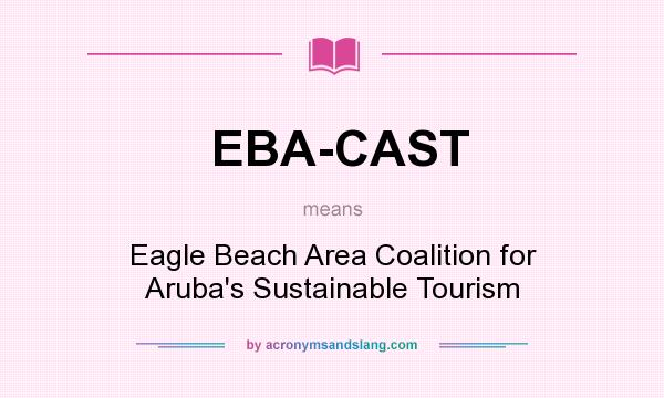 What does EBA-CAST mean? It stands for Eagle Beach Area Coalition for Aruba`s Sustainable Tourism