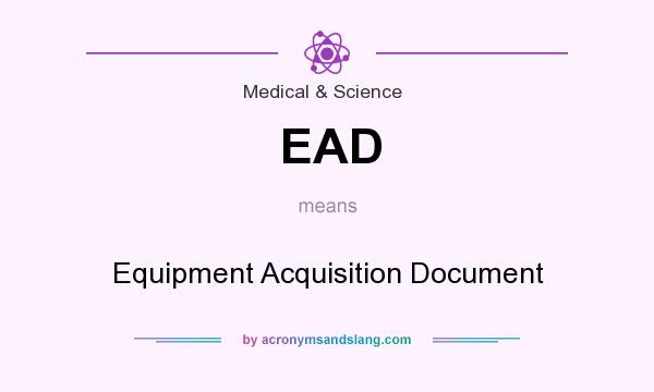 What does EAD mean? It stands for Equipment Acquisition Document