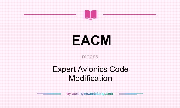 What does EACM mean? It stands for Expert Avionics Code Modification