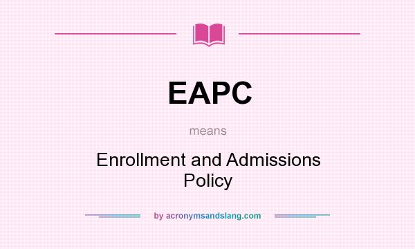 What does EAPC mean? It stands for Enrollment and Admissions Policy