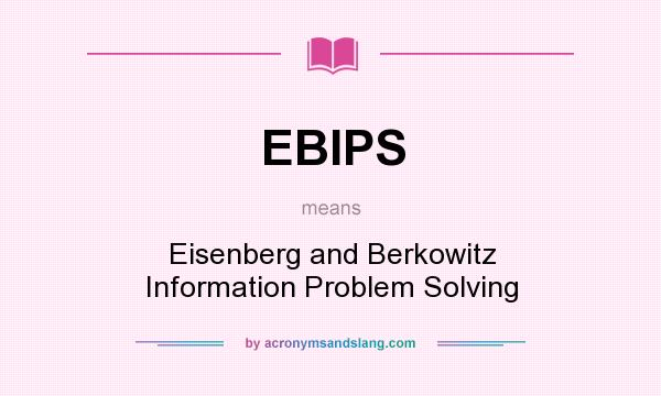 What does EBIPS mean? It stands for Eisenberg and Berkowitz Information Problem Solving