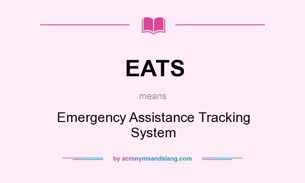 What does EATS mean? It stands for Emergency Assistance Tracking System
