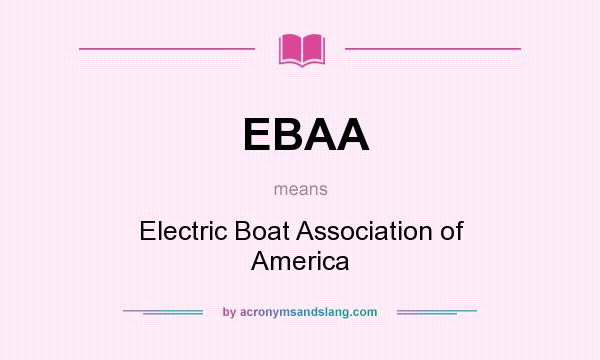 What does EBAA mean? It stands for Electric Boat Association of America