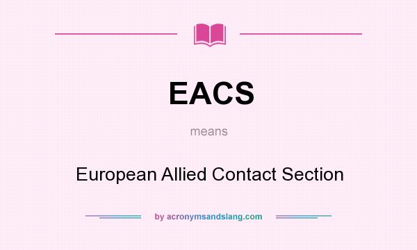 What does EACS mean? It stands for European Allied Contact Section