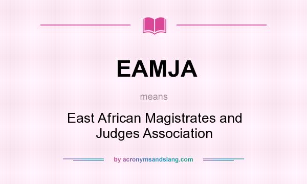 What does EAMJA mean? It stands for East African Magistrates and Judges Association