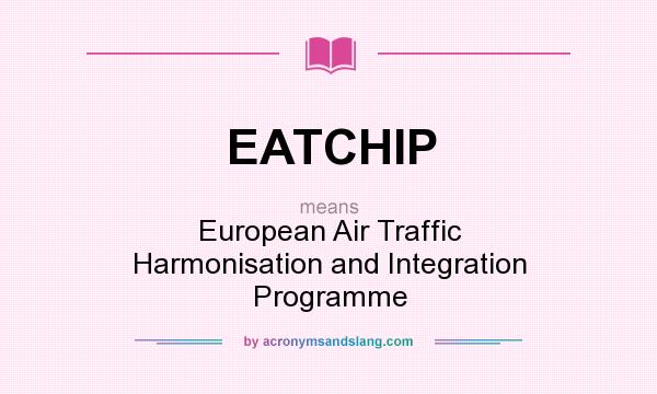 What does EATCHIP mean? It stands for European Air Traffic Harmonisation and Integration Programme