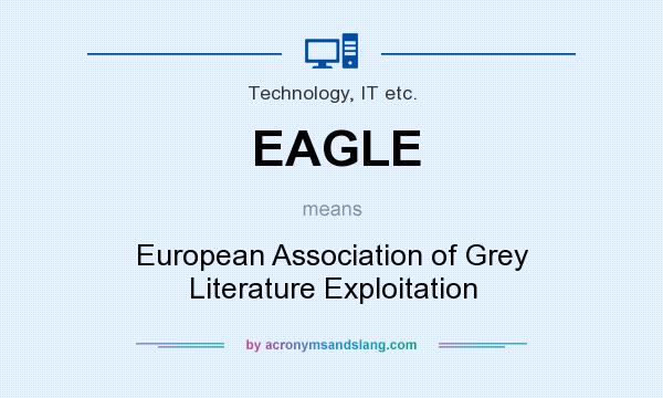 What does EAGLE mean? It stands for European Association of Grey Literature Exploitation