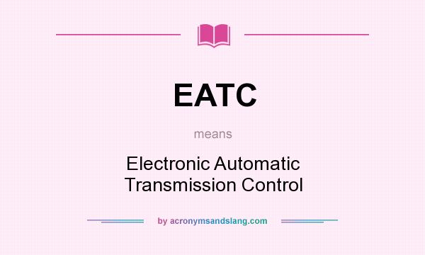 What does EATC mean? It stands for Electronic Automatic Transmission Control