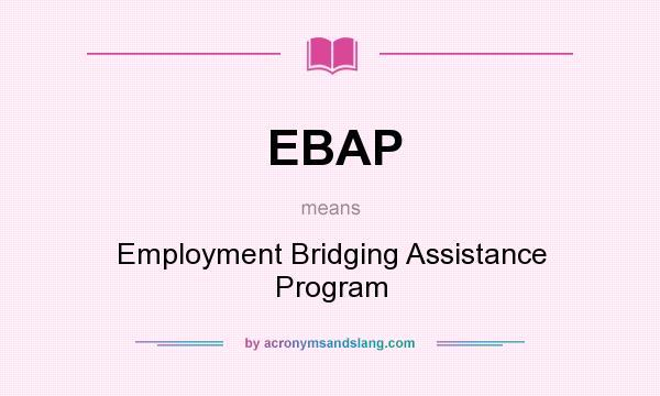 What does EBAP mean? It stands for Employment Bridging Assistance Program