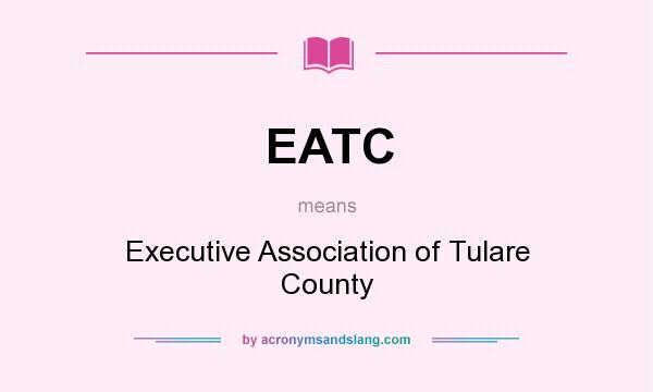 What does EATC mean? It stands for Executive Association of Tulare County