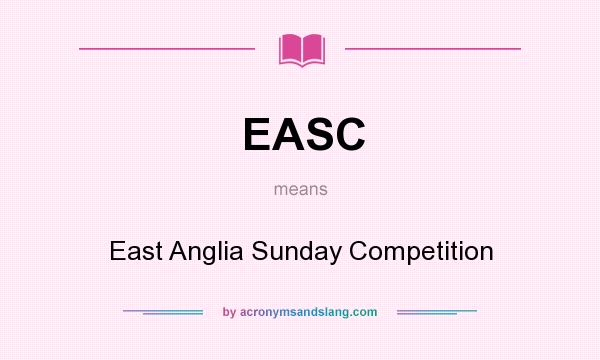 What does EASC mean? It stands for East Anglia Sunday Competition