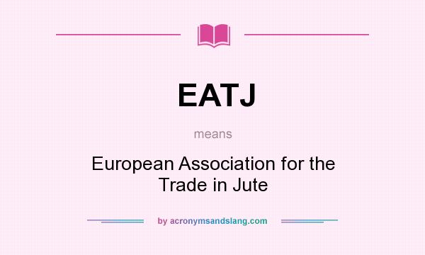 What does EATJ mean? It stands for European Association for the Trade in Jute